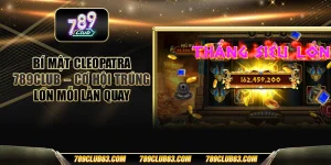 Bí mật Cleopatra 789club - Cơ hội trúng lớn mỗi lần quay