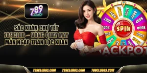 Sắc xuân chợ tết 789club – Vòng quay may mắn ngập tràn lộc xuân