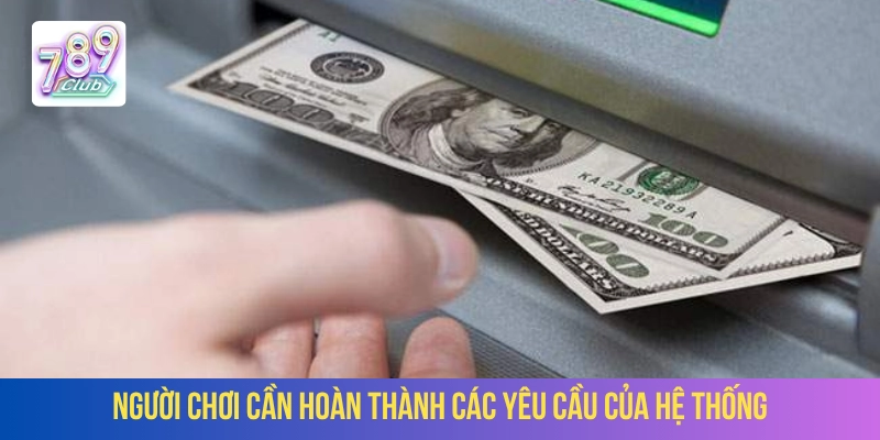 Rút tiền 789Club cần tuân thủ quy định của hệ thống 